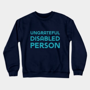 Ungrateful Disabled Person (Sans) Crewneck Sweatshirt
